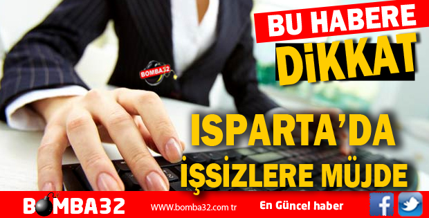 ISPARTA'DA Kİ İŞSİZLERE MÜJDE 