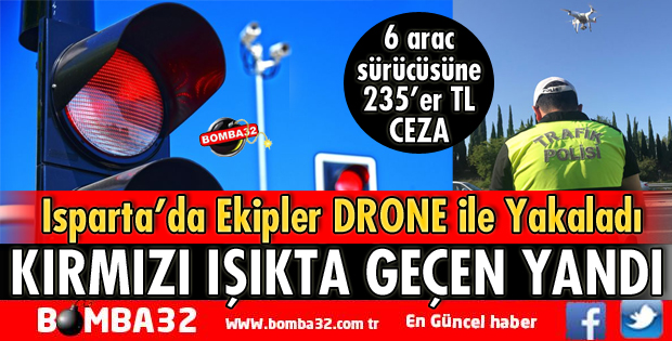 ISPARTA'DA KIRMIZI IŞIKTA GEÇEN SÜRÜCÜLERE CEZA YAĞDI
