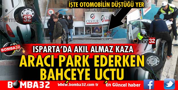 ISPARTA'DA KONTROLDEN ÇIKAN OTOMOBİL BAHÇEYE UÇTU