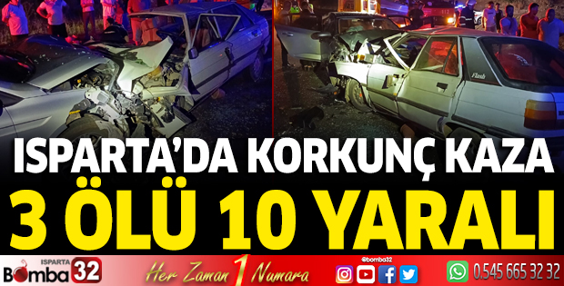 Isparta'da korkunç kaza 3 ölü 10 yaralı