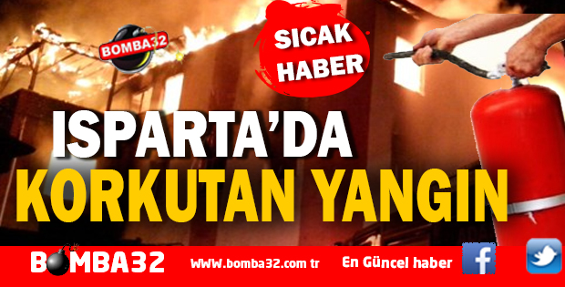 ISPARTA'DA KORKUTAN YANGIN 