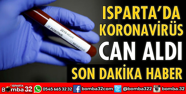 ISPARTA'DA KORONAVİRÜS BİR CAN DAHA ALDI