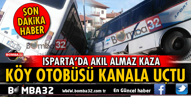 ISPARTA'DA KÖY OTOBÜSÜ SU KANALINA UÇTU