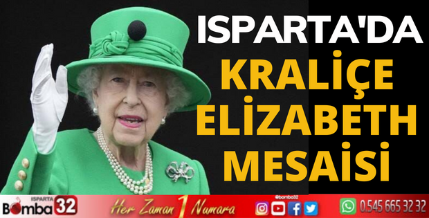 ISPARTA'DA KRALİÇE ELİZABETH MESAİSİ