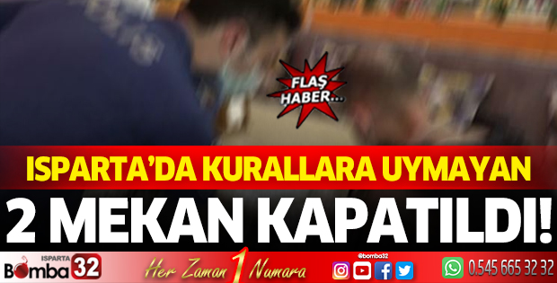 Isparta'da kurallara uymayan iki mekan kapatıldı