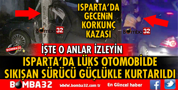 ISPARTA'DA LÜKS OTOMOBİLDE SIKIŞAN SÜRÜCÜ GÜÇLÜKLE KURTARILDI