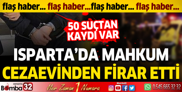 Isparta'da mahkum cezaevinden firar etti
