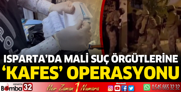 Isparta'da mali suç örgütlerine 'Kafes' operasyonu