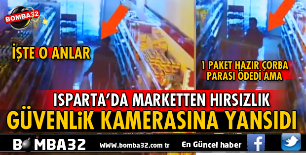 ISPARTA'DA MARKETTEN HIRSIZLIK ANI KAMERALARA YANSIDI