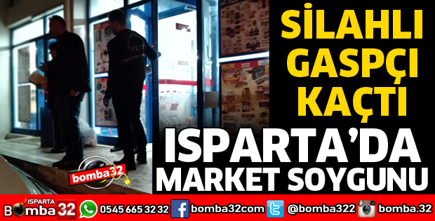 ISPARTA'DA MARKETTEN SOYGUN YAPAN ŞÜPHELİ KAÇTI