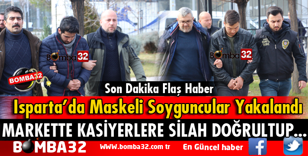 ISPARTA'DA MASKELİ SOYGUNCULAR YAKALANDI