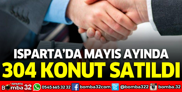 Isparta'da mayıs ayında 304 konut satıldı