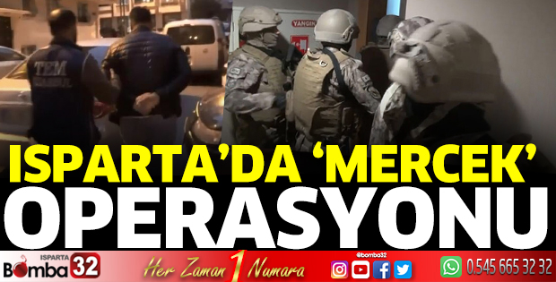 Isparta'da Mercek operasyonu