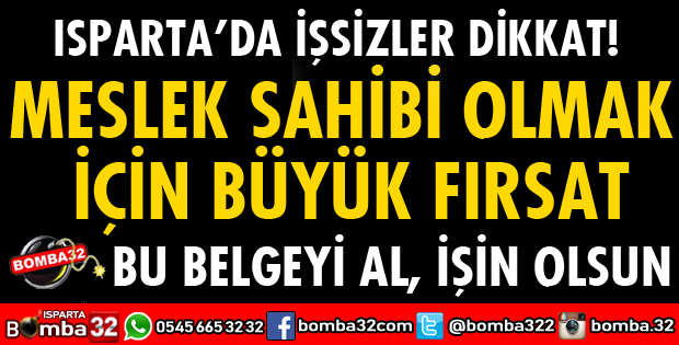 ISPARTA'DA MESLEK SAHİBİ OLMAK İÇİN BÜYÜK FIRSAT