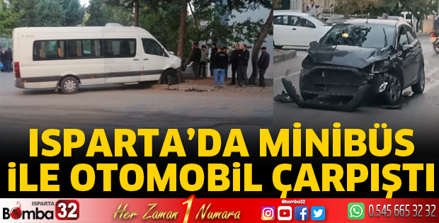 Isparta'da minibüs ile otomobil çarpıştı