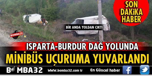 ISPARTA'DA MİNİBÜS UÇURUMA YUVARLANDI