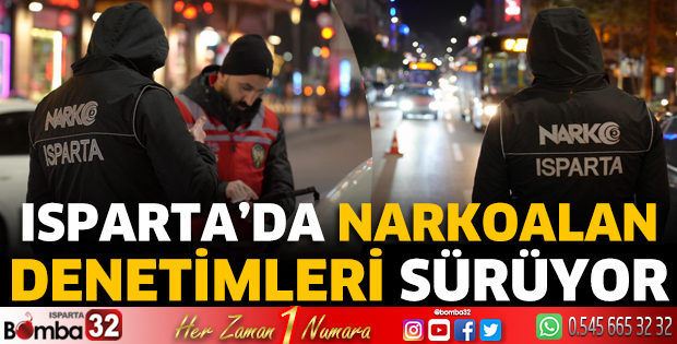 Isparta'da Narkoalan Uygulamaları sürüyor
