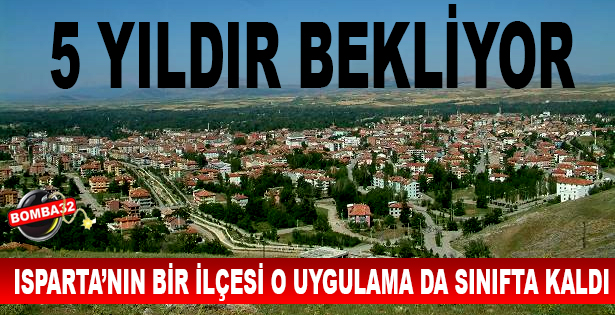 ISPARTA'DA O İLÇE   SINIFTA KALDI.