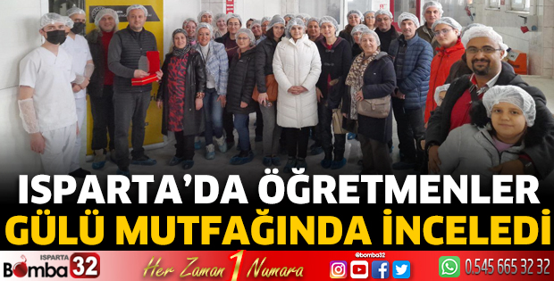 Isparta'da öğretmenler gülü mutfağında inceledi