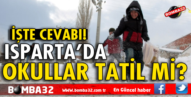 ISPARTA'DA OKULLAR TATİL Mİ?