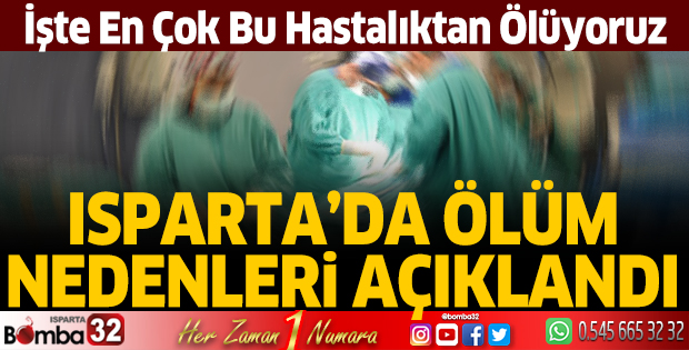 Isparta'da ölüm nedenleri açıklandı