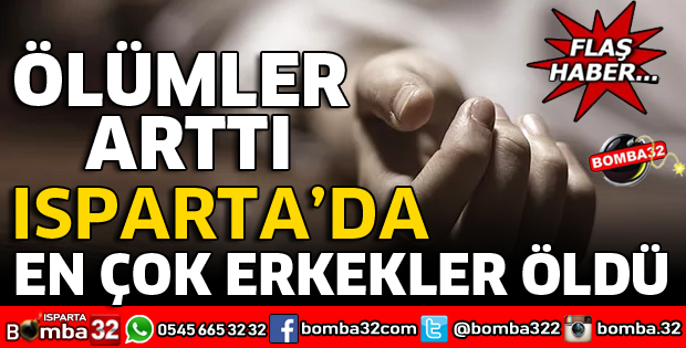 ISPARTA'DA ÖLÜMLER ARTTI