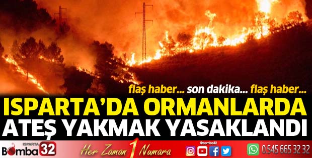 Isparta'da ormanlarda ateş yakmak yasaklandı