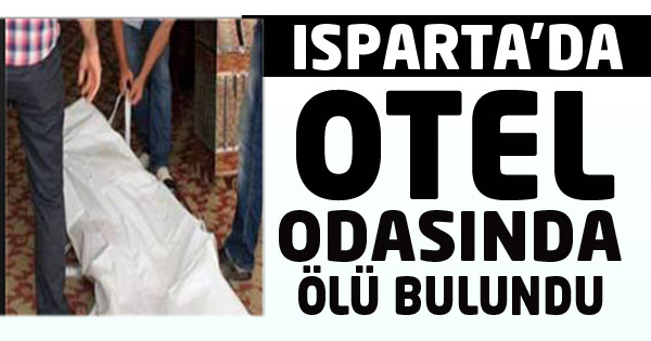 ISPARTADA OTEL ODASINDA ÖLÜ BULUNDU...