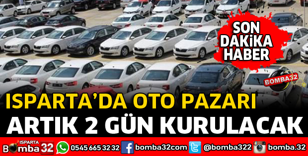 ISPARTA'DA OTO PAZARI 2 GÜN KURULACAK