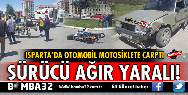 ISPARTA'DA OTOMOBİL MOTOSİKLETE ÇARPTI