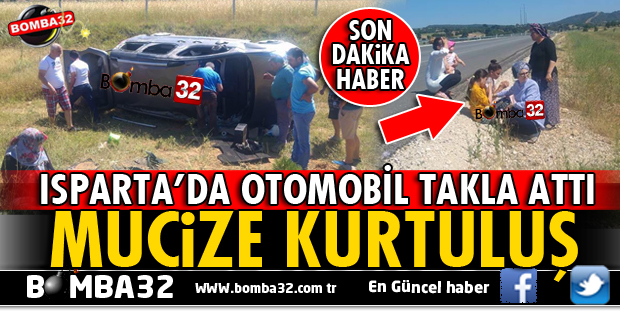ISPARTA'DA OTOMOBİL TAKLA ATARAK YOLDAN ÇIKTI
