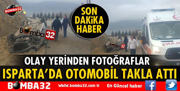 ISPARTA'DA OTOMOBİL TAKLA ATTI