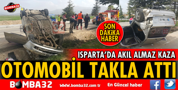 ISPARTA'DA OTOMOBİL TAKLA ATTI