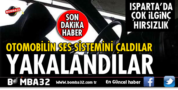 ISPARTA'DA OTOMOBİLDEN SES SİSTEMİ ÇALDILAR