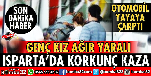 ISPARTA'DA OTOMOBİLİN ÇARPTIĞI GENÇ KIZ AĞIR YARALI