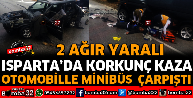 ISPARTA'DA OTOMOBİLLE MİNİBÜS ÇARPIŞTI