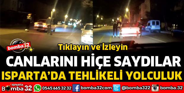 ISPARTA'DA PATENLİ GENÇLERİN TEHLİKELİ YOLCULUĞU