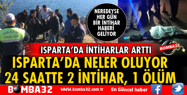 ISPARTA'DA PEŞ PEŞE İNTİHARLAR GELİYOR