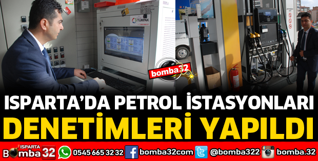 ISPARTA'DA PETROL İSTASYONLARI DENETLENDİ