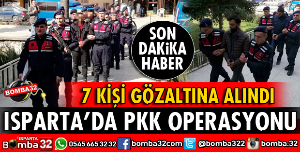 ISPARTA'DA PKK OPERASYONU 7 GÖZALTI VAR