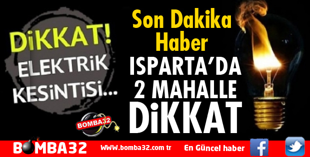 ISPARTA'DA PLANLI ELEKTRİK KESİNTİSİ