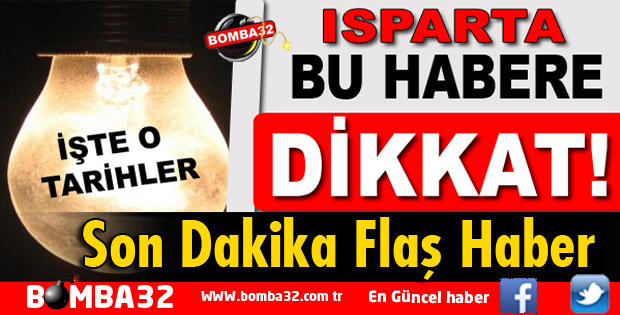 ISPARTA'DA PLANLI ELEKTRİK KESİNTİSİ YAŞANACAK
