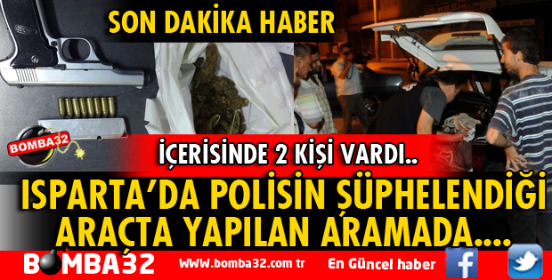 ISPARTA'DA POLİSİN ŞÜPHELENDİĞİ ARAÇTAN UYUŞTURUCU ÇIKTI