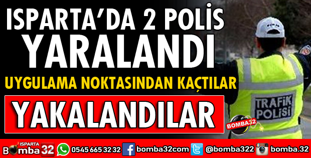 ISPARTA'DA POLİSLERDEN KAÇARKEN 2 POLİSİ YARALAYAN 3 ŞÜPHELİ YAKALANDI