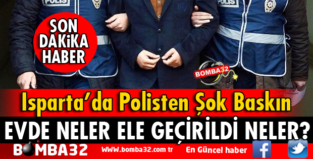 ISPARTA'DA POLİSTEN ŞOK BASKIN