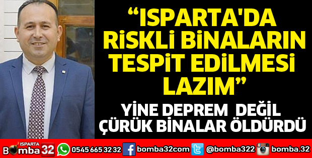 ISPARTA'DA RİSKLİ BİNALARIN TESPİT EDİLMESİ LAZIM