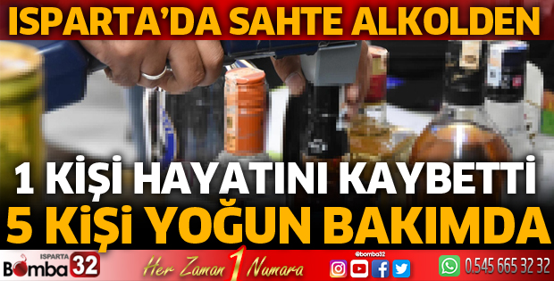 ISPARTA'DA SAHTE ALKOLDEN 1 KİŞİ ÖLDÜ