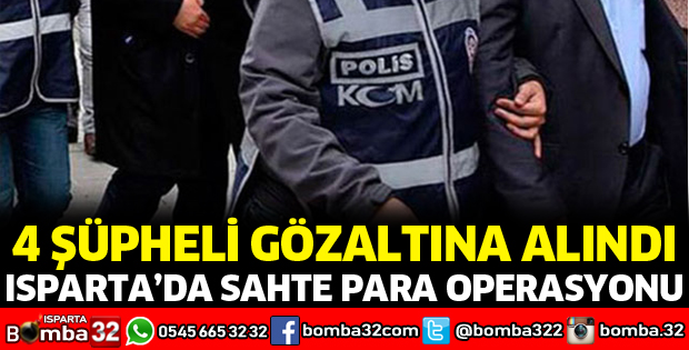 ISPARTA'DA SAHTE PARA OPERASYONU