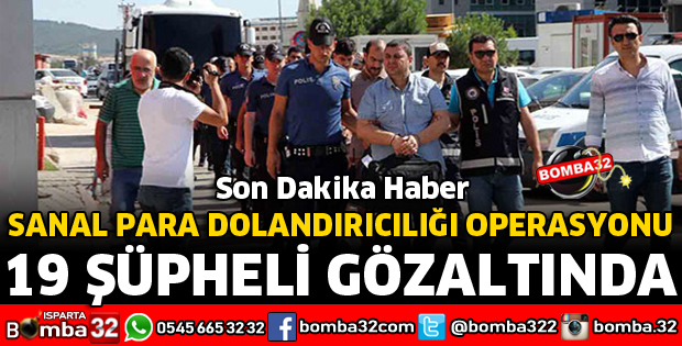 ISPARTA'DA SANAL PARA DOLANDIRICILIĞI OPERASYONU