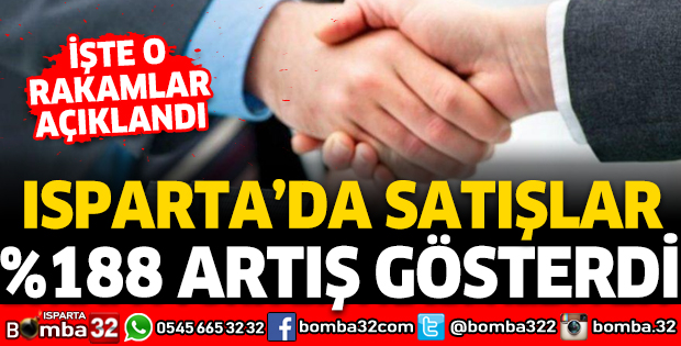ISPARTA'DA SATIŞLAR YÜZDE 188 ARTIŞ GÖSTERDİ